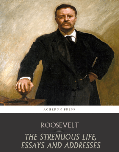 large_acheron-roosevelt-the-strenuous-life