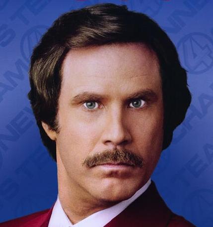 Anchorman: The Legend of Ron Burgundy.