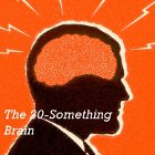 Don’t Waste Your Twenties — Part 1: Taking Advantage of the Unique Powers of the Twentysomething Brain