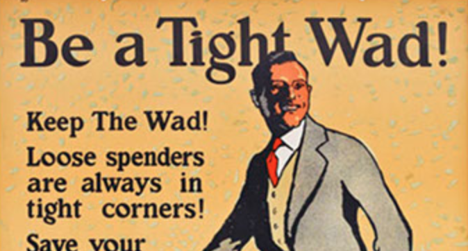 A poster promoting a tight wad mentality to help build your wealth.