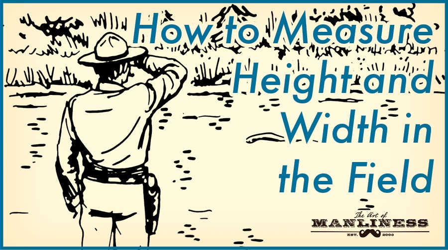 Learn some Field-Expedient Tricks for estimating height and width in the field.