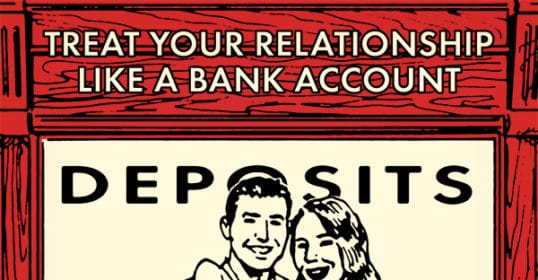 Treat your relationship like a bank account for a successful and happy marriage.