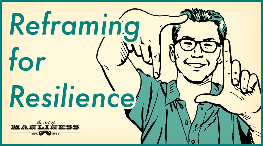 Reframing builds resilience.