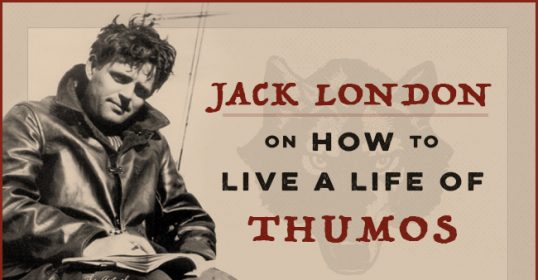 Learn from the wisdom of Jack London on living a life filled with thumos.