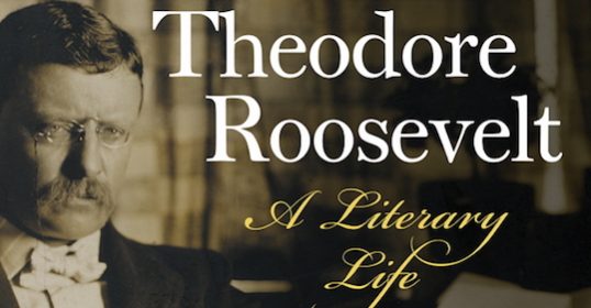 Theodore Roosevelt was both a writer and a reader, shaping his life through literature.