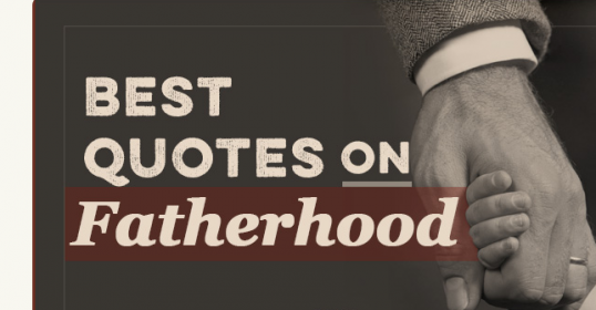 Explore the best fatherhood quotes.
