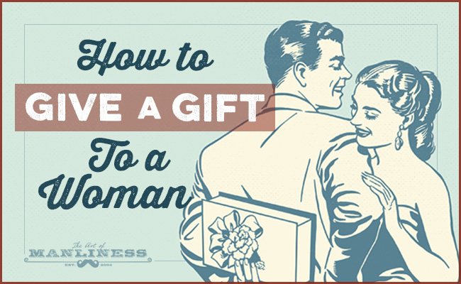 Learn how to give the perfect gift to a woman.