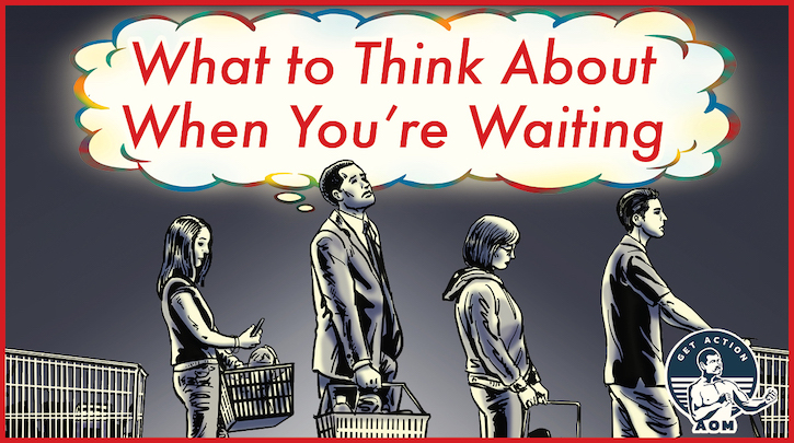 Consider what to ponder while waiting.