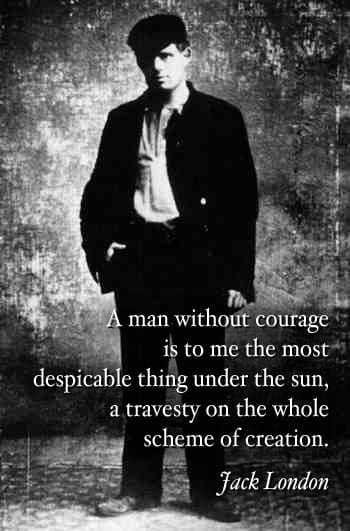 Jack London quote man without courage.