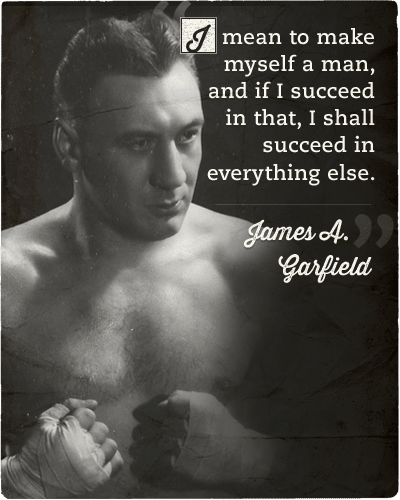 James a garfield quote make myself a man.