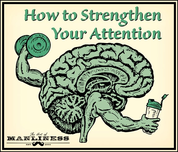 11 Exercises That Will Strengthen Your Attention And Concentration The Art Of Manliness