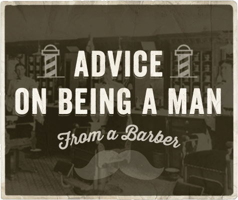 Advice from barbers on being a man.