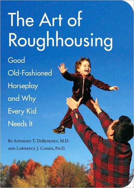 Book cover, the art of roughhousing by Anthony Debenedet and Lawrence Cohen.