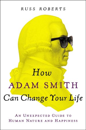 Adam Smith Can change your life by Russ Roberts, Book Cover.