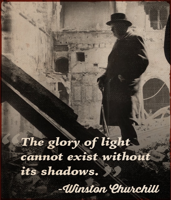 Winston Churchill quote glory of light shadows. 