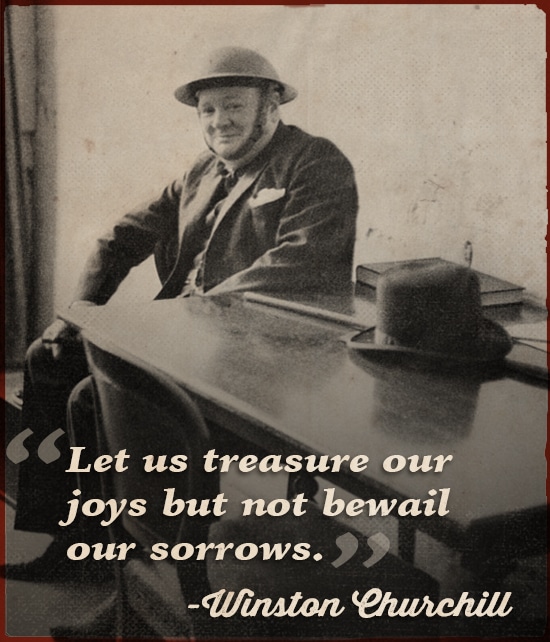 Winston Churchill quote treasure our joys.