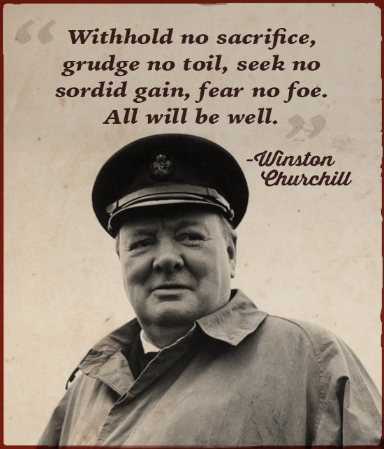 Winston Churchill quote withhold no sacrifice. 