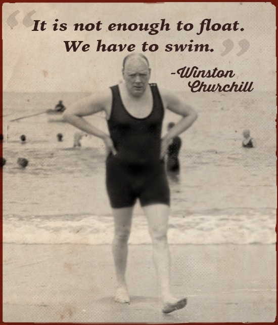 Winston Churchill Bathing Suit Quote it is not enough to float.