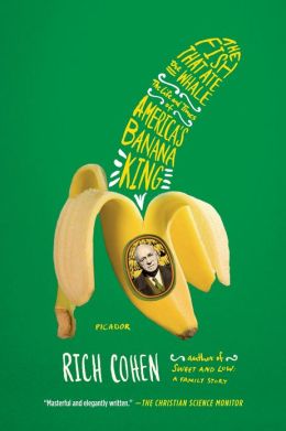 The Fish That Ate the Whale: The Life and Times of Americaâ€™s Banana King book cover Rich Cohen.