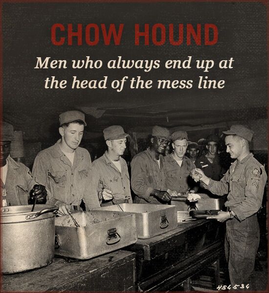 Chow hound WWII slang mess line.