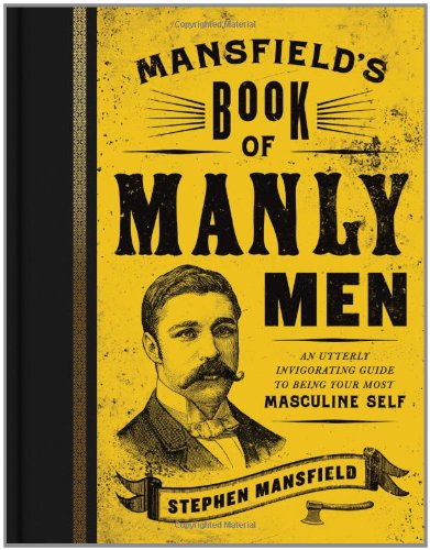 Mansfield's Book of Manly Men book cover Stephen Mansfield.