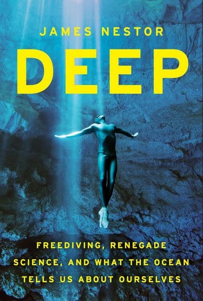 Deep: Freediving, Renegade Science, and What the Ocean Tells Us About Ourselves book cover James Nestor.