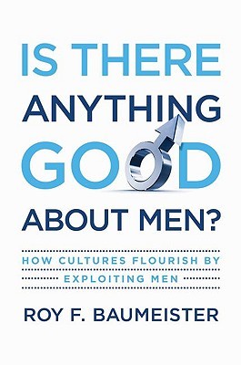 Book cover, is there anything good about men by Roy f baumeister. 