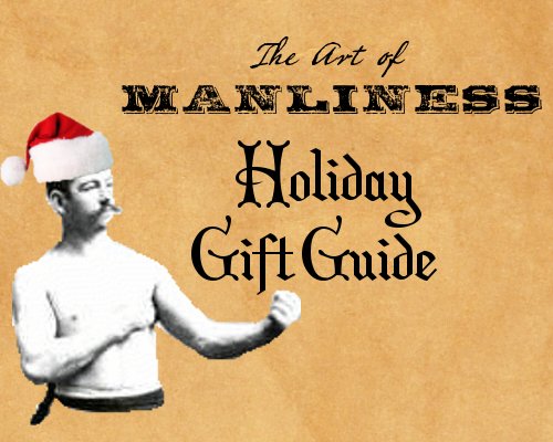 Discover the ultimate Manly Holiday Gift Guide from the experts at Art of Manliness.