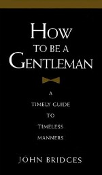 Book cover of How to be a Gentleman by John Bridges.