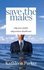 Book cover of Save The Males by Kathleen Parker.