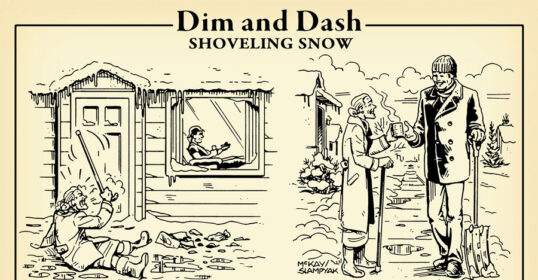 Dash quickly and dimly shoveling snow.