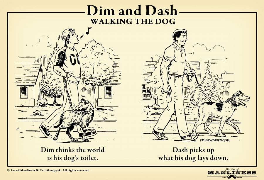 What does his dog. Art of Manliness. Dim wit Dog. Manliness pictures. Walk the Dog.