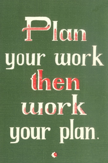 Plan your work then work your plan.