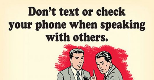 In this modern age, it is important to avoid using your smartphone when conversing with others.