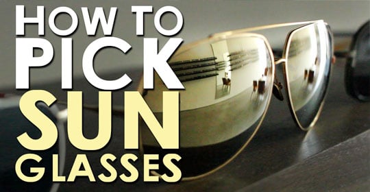 How to pick the perfect sunglasses.