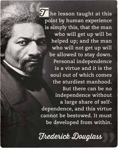 Frederick douglass's quote about man who will get up. 