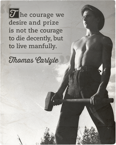 Thomas carlyle quote about courage live manfully. 