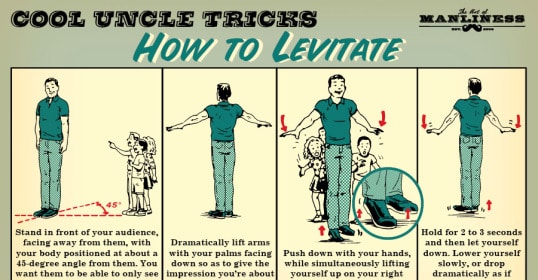 Learn how to levitate with these cool tricks from your favorite uncle.