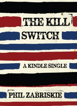 The Kill Switch by Phil Zabriskie.