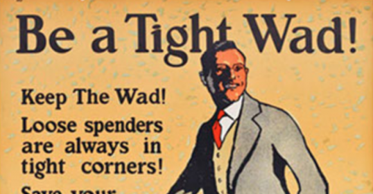 A poster promoting a tight wad mentality to help build your wealth.