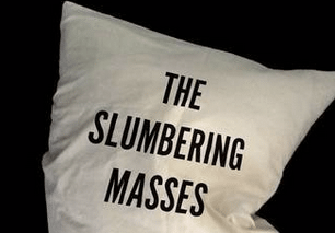 The slumbering masses pillow cover designed by Matthew J. Wolf-Meyer.