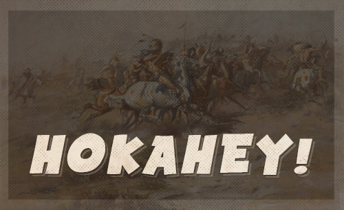 Hokahey american indian battle cry.