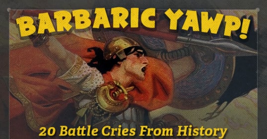 Barbarian yawp through 20 battle cries from history.