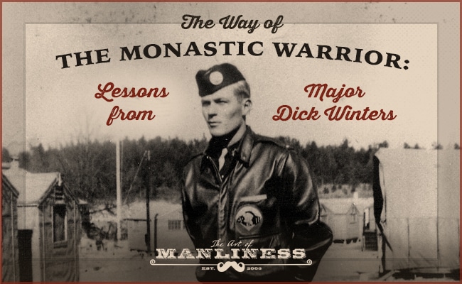 The Way of The Monastic Warrior by Major Dick Winters.