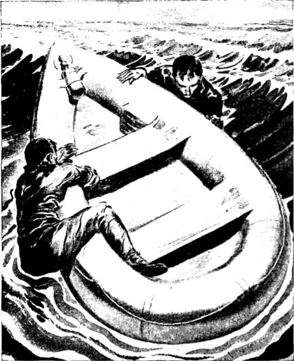 Board rubber boat over the side when there are two or ,more survivors. One mian clings to side of boat. The other, on opposite side, places one arm in boat and locks it against side. He then grasps top of side with other hand, lifts leg over side and hooks foot inside boat. As next swell lifts boat, he pulls with arm and leg in boat, kicks down with foot in water, and rolls into boat.