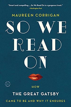 So We Read On: How The Great Gatsby Came to Be and Why It Endures book cover Maureen Corrigan.