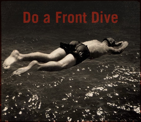 Do a front dive.