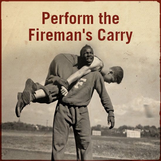 Perform the fireman's carry.