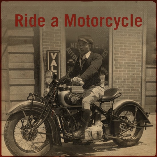 Ride a motorcycle.