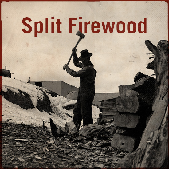 Split firewood.